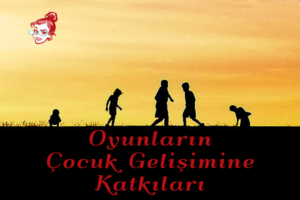 Oyunların Çocuk Gelişimine Katkıları